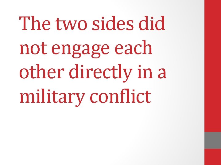 The two sides did not engage each other directly in a military conflict 