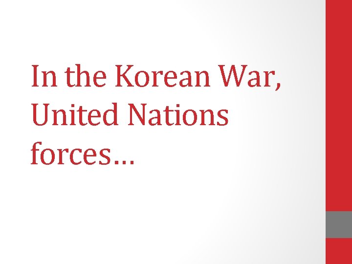 In the Korean War, United Nations forces… 