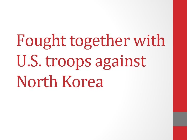 Fought together with U. S. troops against North Korea 