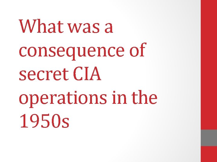 What was a consequence of secret CIA operations in the 1950 s 