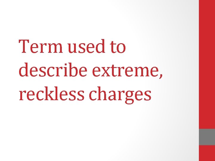 Term used to describe extreme, reckless charges 
