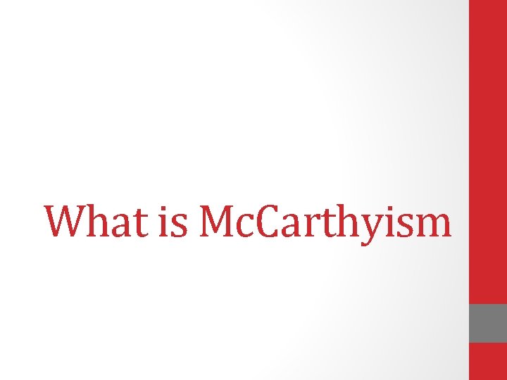 What is Mc. Carthyism 