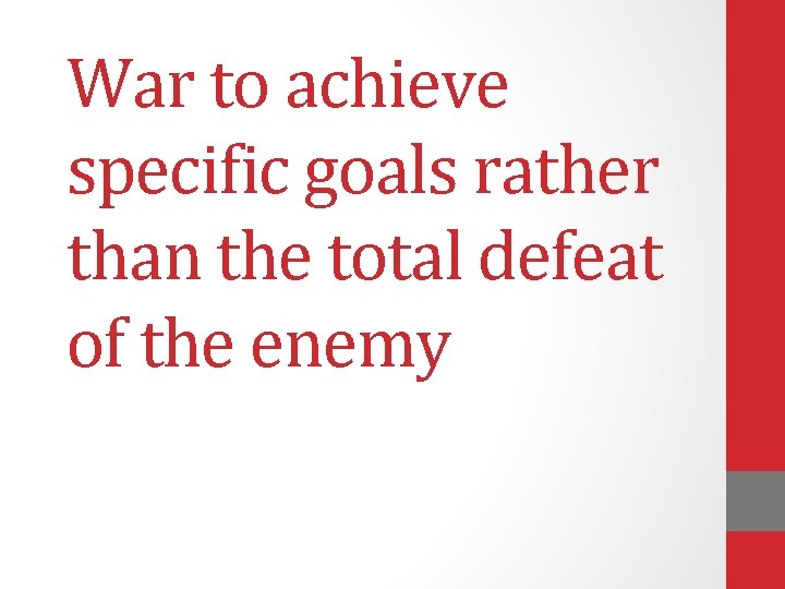 War to achieve specific goals rather than the total defeat of the enemy 