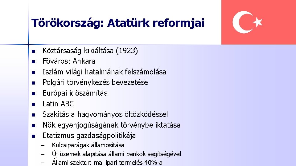 Törökország: Atatürk reformjai n n n n n Köztársaság kikiáltása (1923) Főváros: Ankara Iszlám
