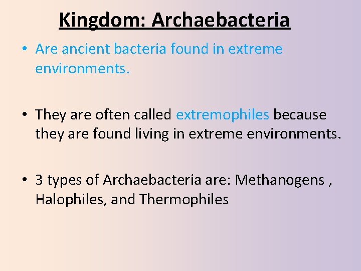 Kingdom: Archaebacteria • Are ancient bacteria found in extreme environments. • They are often