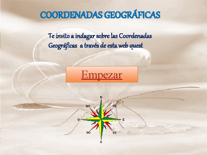 COORDENADAS GEOGRÁFICAS Te invito a indagar sobre las Coordenadas Geográficas a través de esta