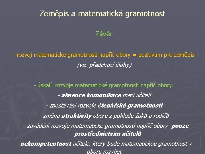 Zeměpis a matematická gramotnost Závěr - rozvoj matematické gramotnosti napříč obory = pozitivum pro