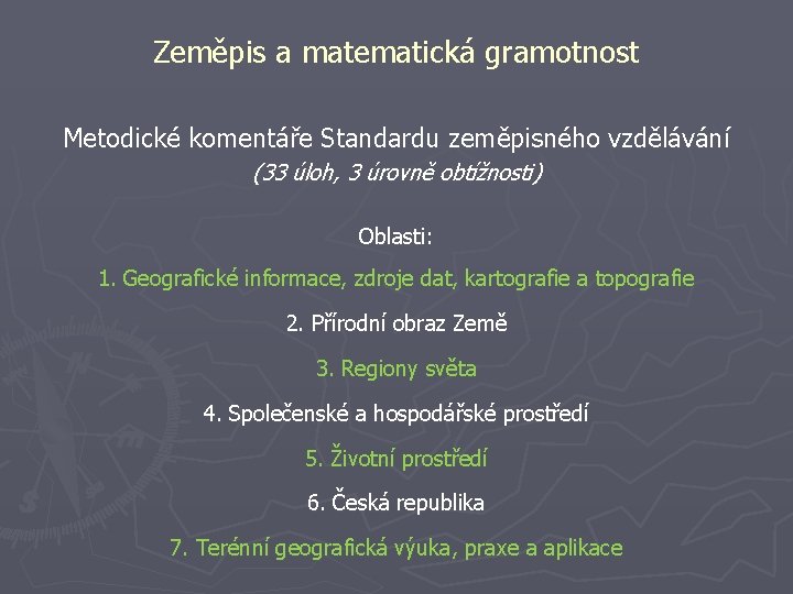 Zeměpis a matematická gramotnost Metodické komentáře Standardu zeměpisného vzdělávání (33 úloh, 3 úrovně obtížnosti)