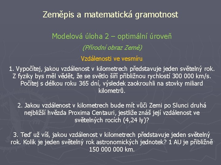Zeměpis a matematická gramotnost Modelová úloha 2 – optimální úroveň (Přírodní obraz Země) Vzdálenosti