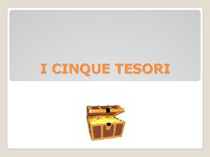 I CINQUE TESORI I CINQUE TESORI