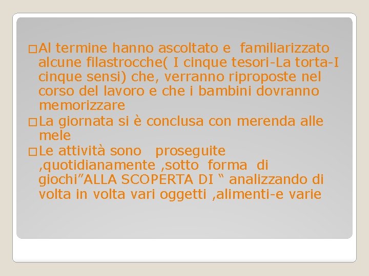 �Al termine hanno ascoltato e familiarizzato alcune filastrocche( I cinque tesori-La torta-I cinque sensi) �Al termine hanno ascoltato e familiarizzato alcune filastrocche( I cinque tesori-La torta-I cinque sensi)