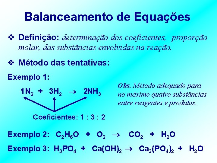 Balanceamento de Equações v Definição: determinação dos coeficientes, proporção molar, das substâncias envolvidas na