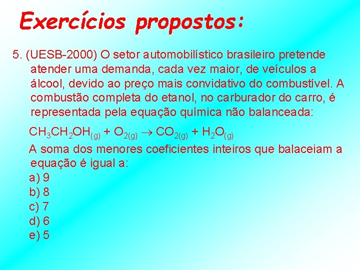 Exercícios propostos: 5. (UESB-2000) O setor automobilístico brasileiro pretende atender uma demanda, cada vez