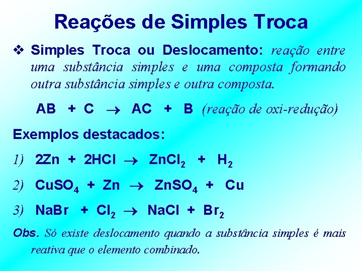 Reações de Simples Troca v Simples Troca ou Deslocamento: reação entre uma substância simples