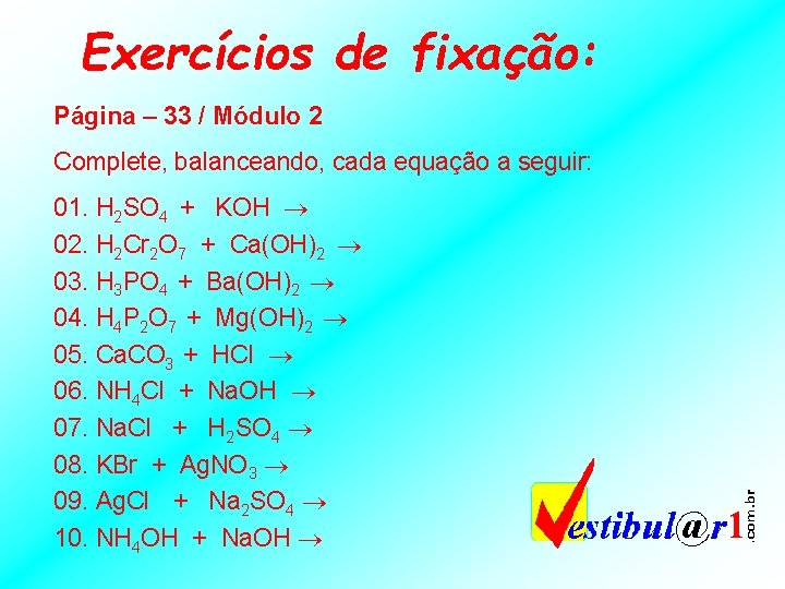 Exercícios de fixação: Página – 33 / Módulo 2 Complete, balanceando, cada equação a