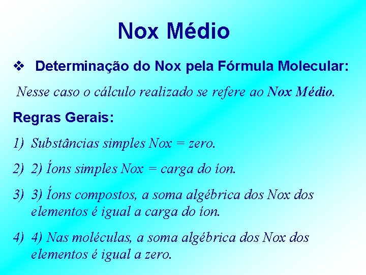 Nox Médio v Determinação do Nox pela Fórmula Molecular: Nesse caso o cálculo realizado