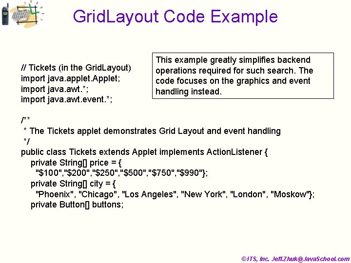 Grid. Layout Code Example // Tickets (in the Grid. Layout) import java. applet. Applet;