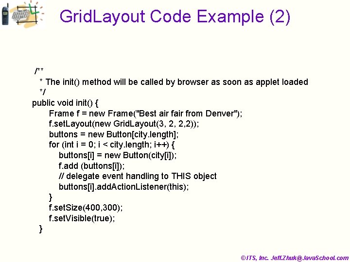 Grid. Layout Code Example (2) /** * The init() method will be called by