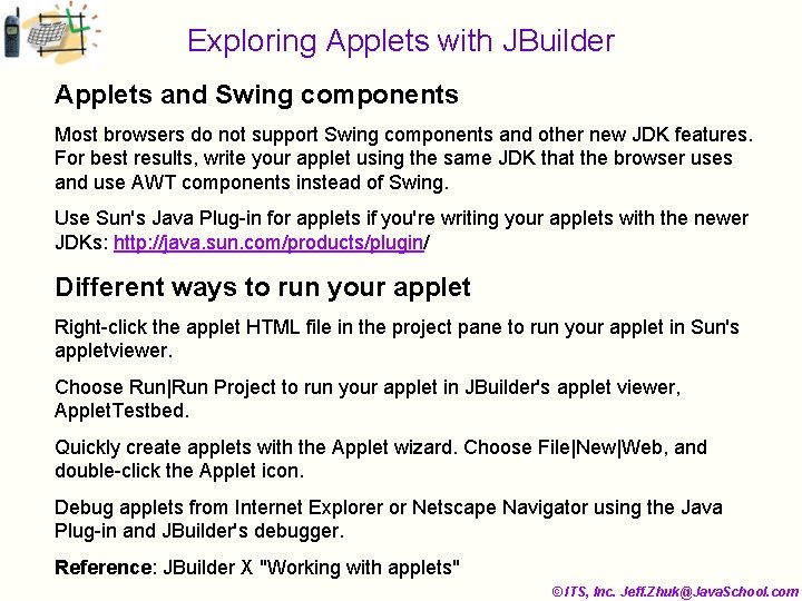 Exploring Applets with JBuilder Applets and Swing components Most browsers do not support Swing