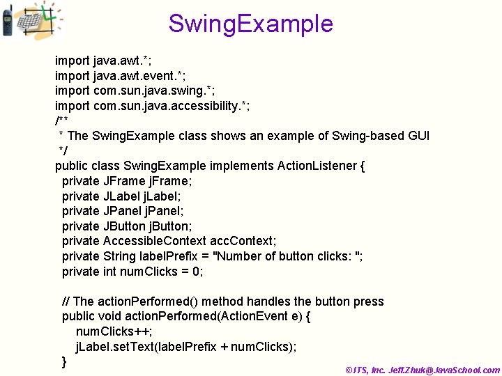 Swing. Example import java. awt. *; import java. awt. event. *; import com. sun.