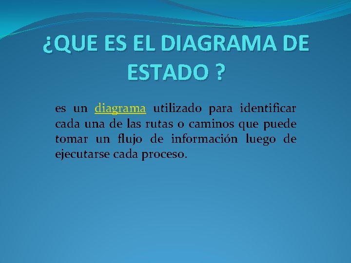 ¿QUE ES EL DIAGRAMA DE ESTADO ? es un diagrama utilizado para identificar cada