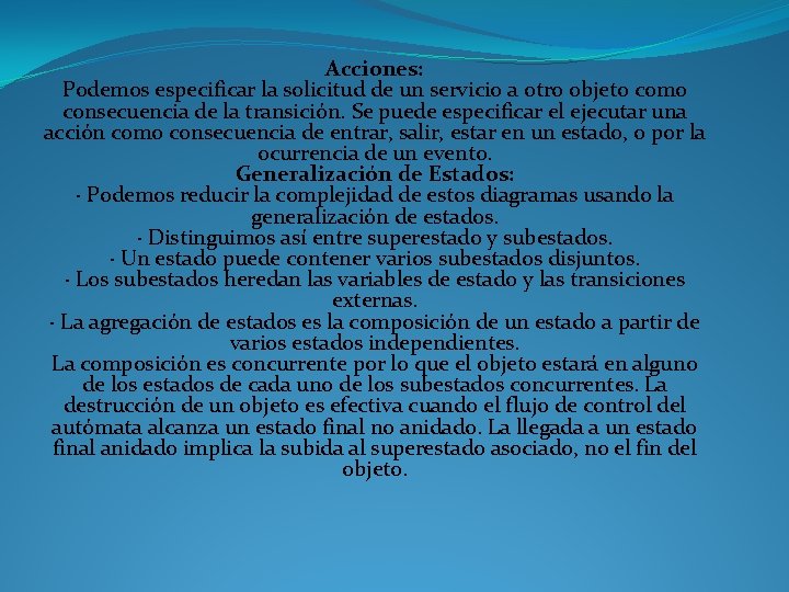 Acciones: Podemos especificar la solicitud de un servicio a otro objeto como consecuencia de