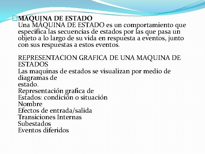 �MAQUINA DE ESTADO Una MÁQUINA DE ESTADO es un comportamiento que especifica las secuencias