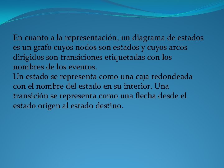 En cuanto a la representación, un diagrama de estados es un grafo cuyos nodos