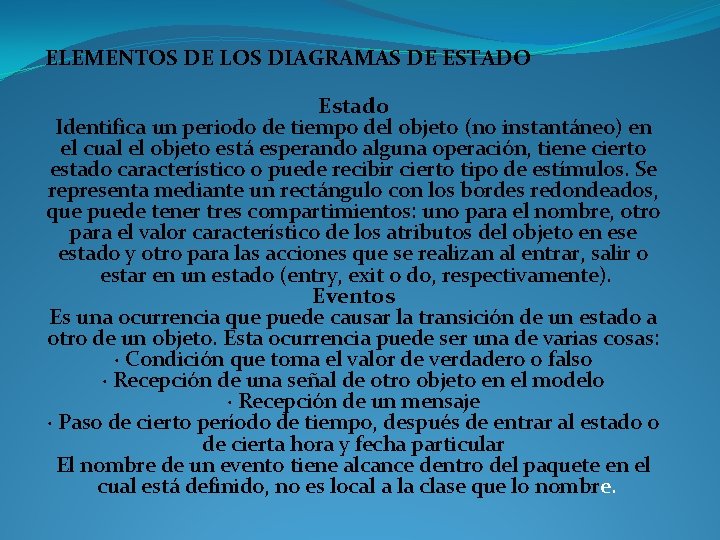 ELEMENTOS DE LOS DIAGRAMAS DE ESTADO Estado Identifica un periodo de tiempo del objeto