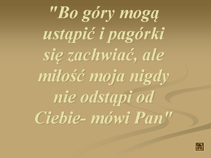 "Bo góry mogą ustąpić i pagórki się zachwiać, ale miłość moja nigdy nie odstąpi