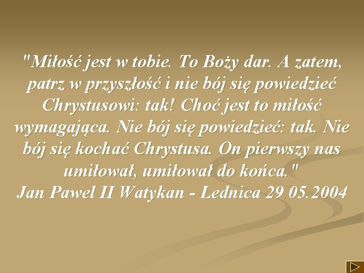 "Miłość jest w tobie. To Boży dar. A zatem, patrz w przyszłość i nie