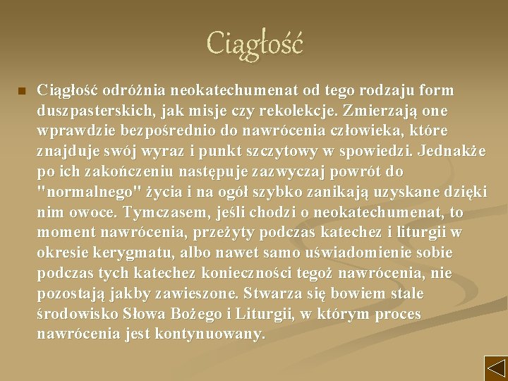 Ciągłość n Ciągłość odróżnia neokatechumenat od tego rodzaju form duszpasterskich, jak misje czy rekolekcje.