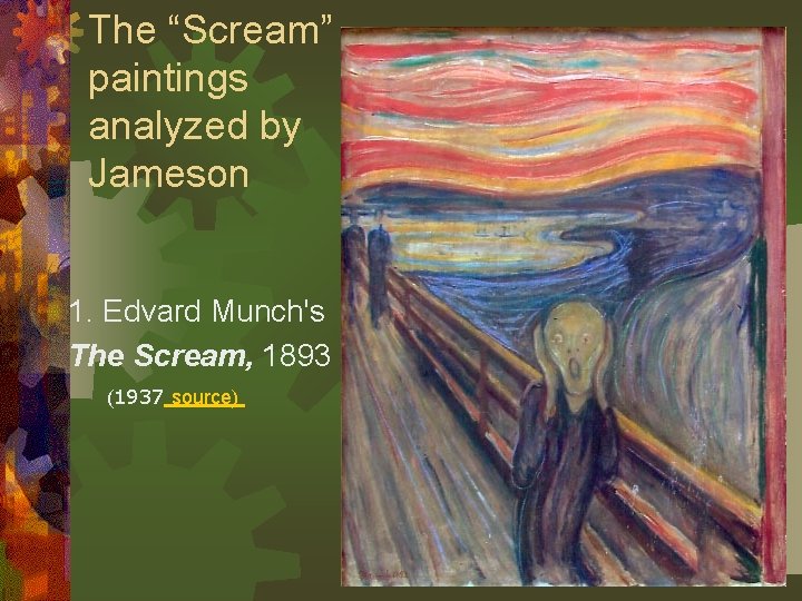The “Scream” paintings analyzed by Jameson 1. Edvard Munch's The Scream, 1893 (1937 source) The “Scream” paintings analyzed by Jameson 1. Edvard Munch's The Scream, 1893 (1937 source)