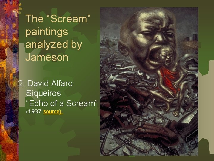 The “Scream” paintings analyzed by Jameson 2. David Alfaro Siqueiros “Echo of a Scream”