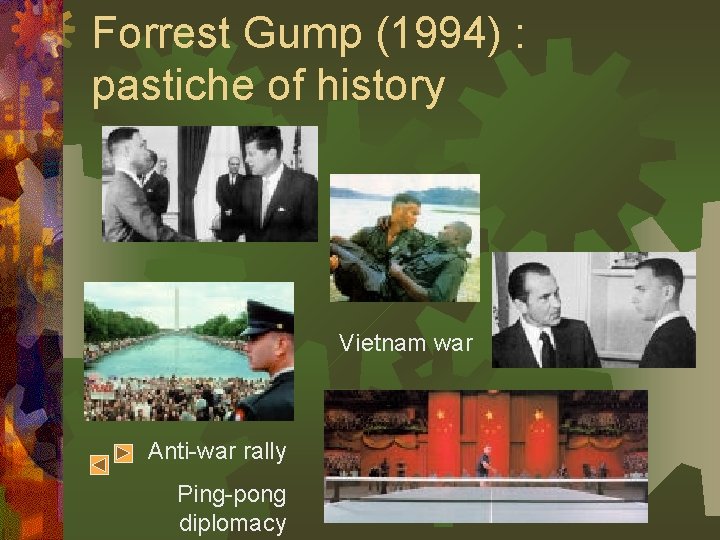 Forrest Gump (1994) : pastiche of history Vietnam war Anti-war rally Ping-pong diplomacy 