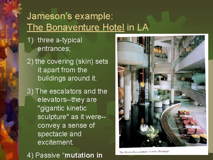 Jameson’s example: The Bonaventure Hotel in LA 1) three a-typical entrances; 2) the covering Jameson’s example: The Bonaventure Hotel in LA 1) three a-typical entrances; 2) the covering