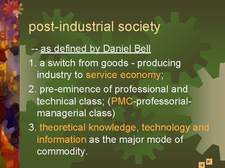 post-industrial society -- as defined by Daniel Bell 1. a switch from goods -