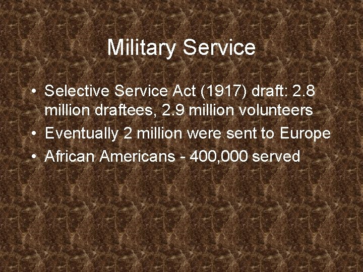 Military Service • Selective Service Act (1917) draft: 2. 8 million draftees, 2. 9 Military Service • Selective Service Act (1917) draft: 2. 8 million draftees, 2. 9
