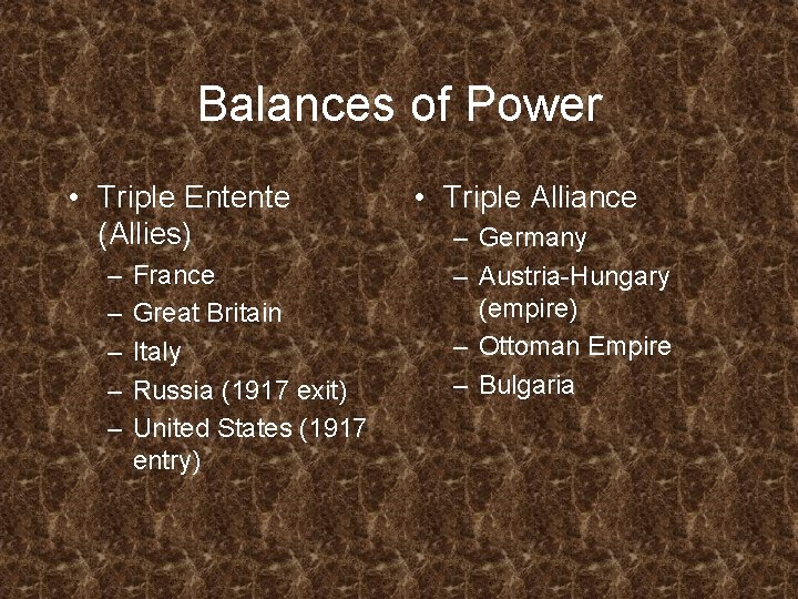 Balances of Power • Triple Entente (Allies) – – – France Great Britain Italy Balances of Power • Triple Entente (Allies) – – – France Great Britain Italy