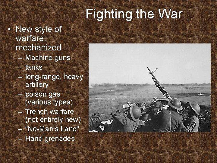 Fighting the War • New style of warfare: mechanized – Machine guns – tanks Fighting the War • New style of warfare: mechanized – Machine guns – tanks