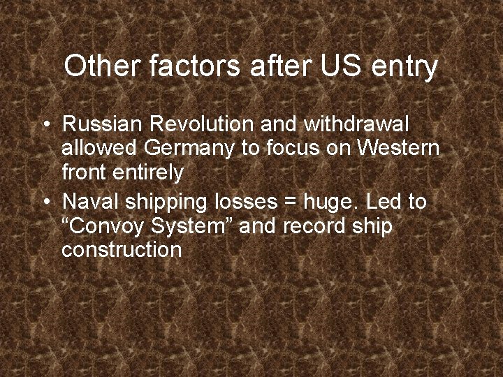 Other factors after US entry • Russian Revolution and withdrawal allowed Germany to focus