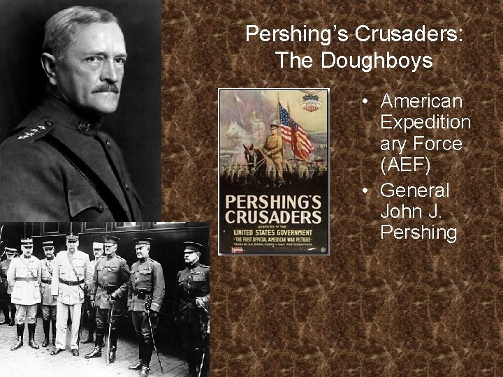 Pershing’s Crusaders: The Doughboys • American Expedition ary Force (AEF) • General John J.