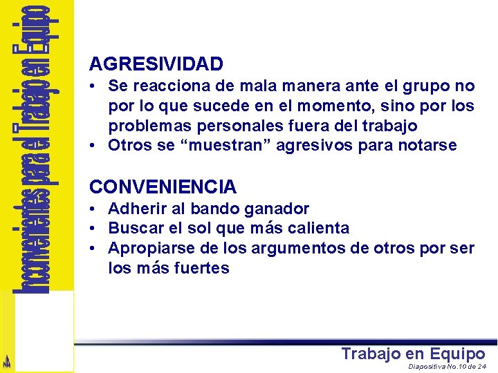 AGRESIVIDAD • Se reacciona de mala manera ante el grupo no por lo que