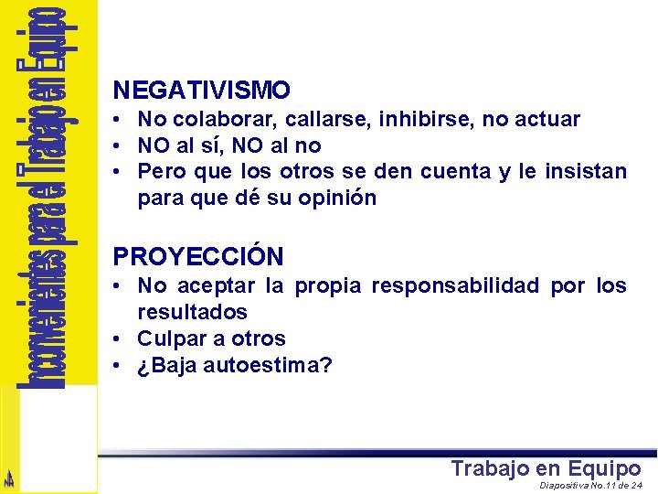 NEGATIVISMO • No colaborar, callarse, inhibirse, no actuar • NO al sí, NO al