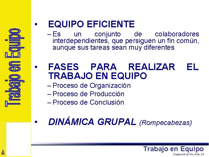  • EQUIPO EFICIENTE – Es un conjunto de colaboradores interdependientes, que persiguen un
