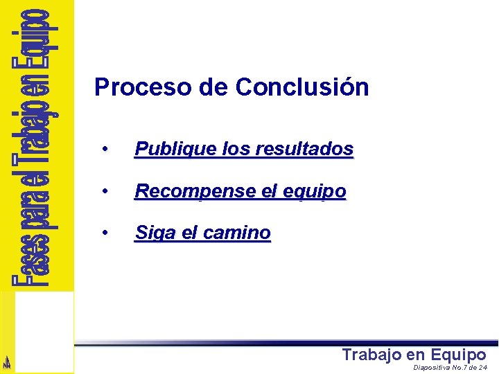 Proceso de Conclusión • Publique los resultados • Recompense el equipo • Siga el