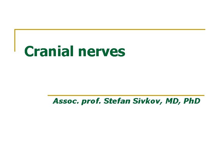Cranial nerves Assoc. prof. Stefan Sivkov, MD, Ph. D 