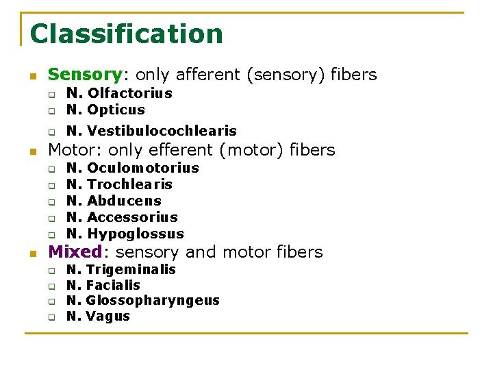 Classification n Sensory: only afferent (sensory) fibers q q q n Motor: only efferent