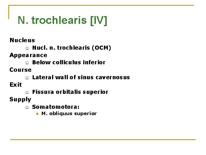 N. trochlearis [IV] Nucleus q Nucl. n. trochlearis (ОСМ) Appearance q Below colliculus inferior