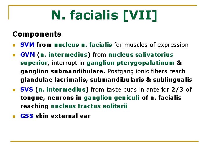 N. facialis [VII] Components n n SVM from nucleus n. facialis for muscles of